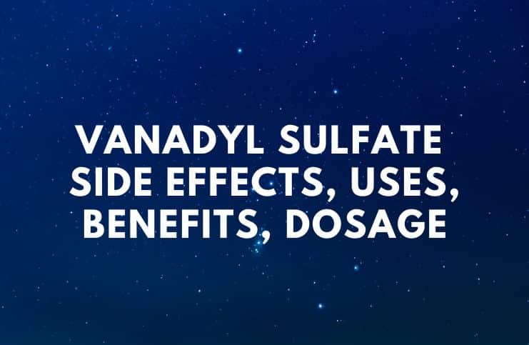 Vanadyl Sulfate – Side Effects, Uses, Benefits, Dosage a