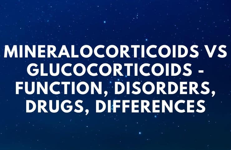 Mineralocorticoids vs Glucocorticoids - Function, Disorders, Drugs, Differences
