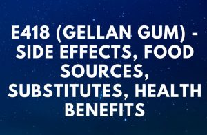 E418 (Gellan Gum) - Side Effects, Food Sources, Substitutes, Health Benefits