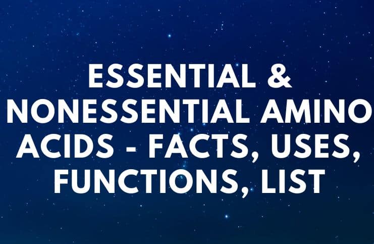 Essential & Nonessential Amino Acids - Facts, Uses, Functions, List