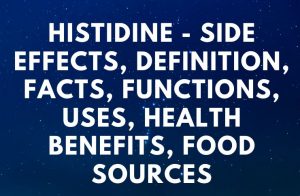 Histidine - Side Effects, Definition, Facts, Functions, Uses, Health Benefits, Food Sources
