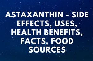 Astaxanthin - Side Effects, Uses, Health Benefits, Facts, Food Sources